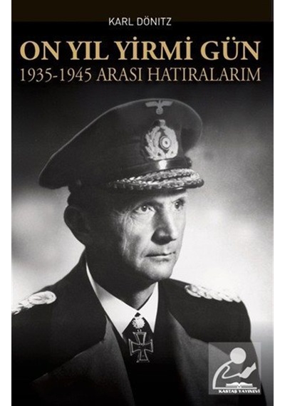 On Yıl Yirmi Gün 1935-1945 Arası Hatıralarım / Yrb. Karl Dönitz