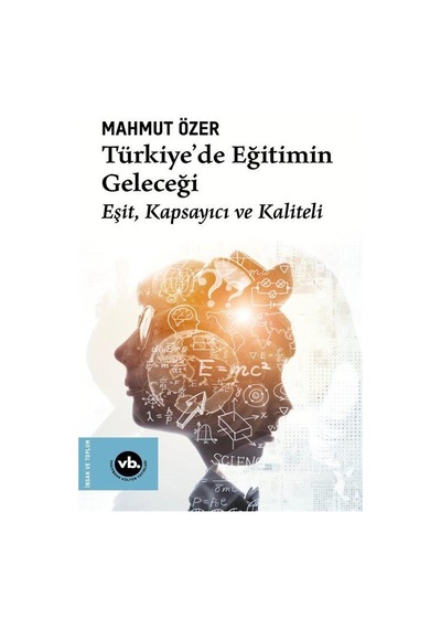 Türkiye'de Eğitimin Geleceği: Eşit Kapsayıcı ve Kaliteli - Mahmut Özer - VakıfBank Kültür Yayınları