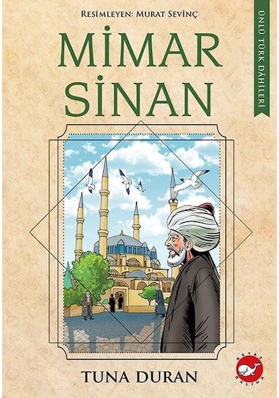 Mimar Sinan - Ünlü Türk Dahileri - Tuna Duran - Beyaz Balina Yayınları