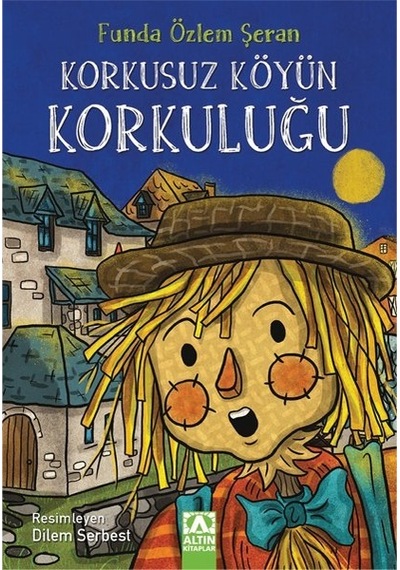Korkusuz Köyün Korkuluğu - Funda Özlem Şeran - Altın Kitaplar