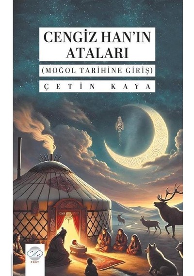 Cengiz Han'ın Ataları Moğol Tarihine Giriş / Çetin Kaya