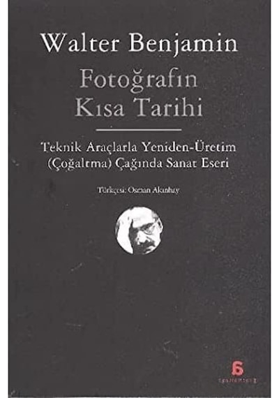 Fotoğrafın Kısa Tarihi: Teknik Araçlarla Yeniden Üretim Çoğaltma Çağında Sanat Eseri