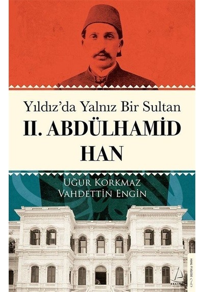 Yıldız'da Yalnız Bir Sultan 2.Abdülhamid Han - Uğur Korkmaz - Destek Yayınları