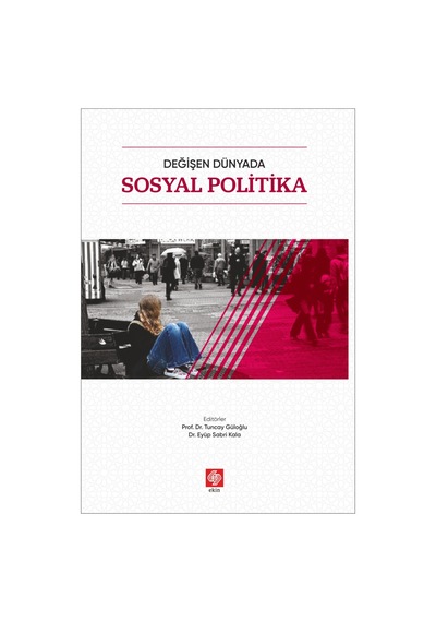 Değişen Dünyada Sosyal Politika - Eyüp Sabri Kala - Ekin Basım Yayın