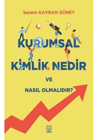 Kurumsal Kimlik Nedir ve Nasıl Olmalıdır? - Sanem Kavram Güney - Luna Yayınları