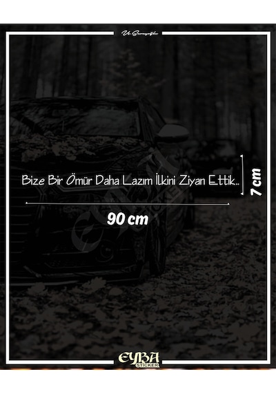 Bize Bir Ömür Daha Lazım İlkini Ziyan Ettik. Oto Arka Cam Yazı Sticker Beyaz 90x7 Cm