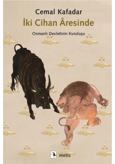 İki Cihan Aresinde-Osmanlı Devletinin Kuruluşu - Cemal Kafadar - Metis Yayınları