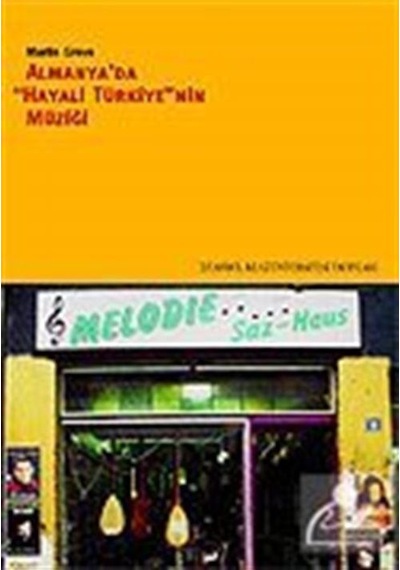 Almanya'da Hayali Türkiye'nin Müziği - Martin Greve - İstanbul Bilgi Üniv.Yayınları