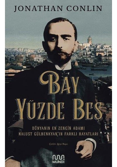 Bay Yüzde Beş - Dünyanın En Zengin Adamı Kalust Gülbenkyan'ın Farklı Hayatları - Jonathan Conlin - Mundi