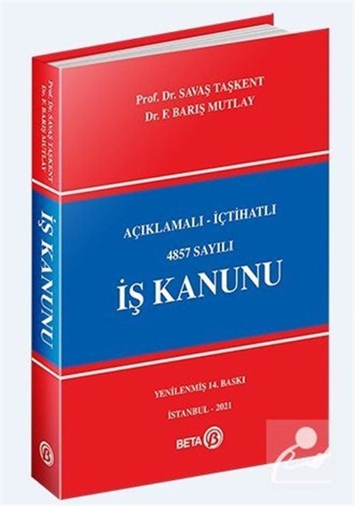 Açıklamalı-içtihatlı 4857 Sayılı İş Kanunu / Prof. Savaş Taşkent