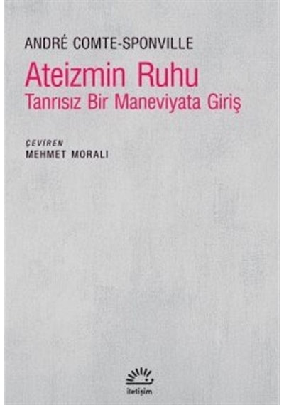 Ateizmin Ruhu - Tanrısız Bir Maneviyata Giriş - Andre Comte Sponville - İletişim Yayınları