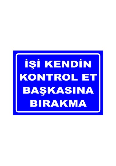 Işi Kendin Kontrol Et Başkasına Bırakma 35x50 Cm Dekota 3 Mm