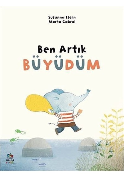 Ben Artık Büyüdüm - Susanna İsern - İthaki Çocuk