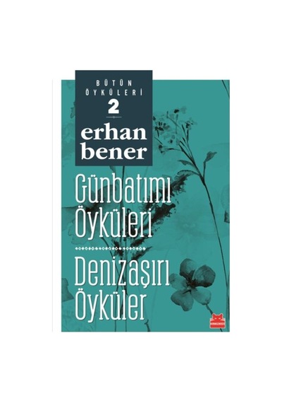 Günbatımı Öyküleri-Denizaşırı Öyküler-Bütün Öyküleri 2 - Erhan Bener - Kırmızı Kedi