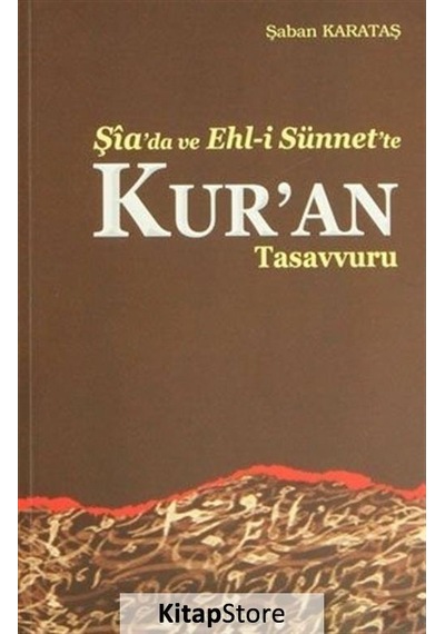 Şia'da ve Ehl-i Sünnet'te Kur'an Tasavvuru - Şaban Karataş - Ankara Okulu Yayınları