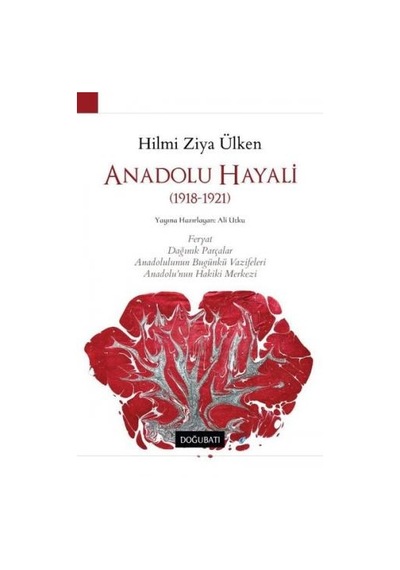 Anadolu Hayali - 1918-1921 - Hilmi Ziya Ülken - Doğu Batı Yayınları