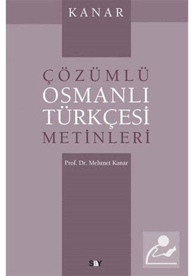 Kanar - Çözümlü Osmanlı Türkçesi Metinleri - Mehmet Kanar - Say Yayınları