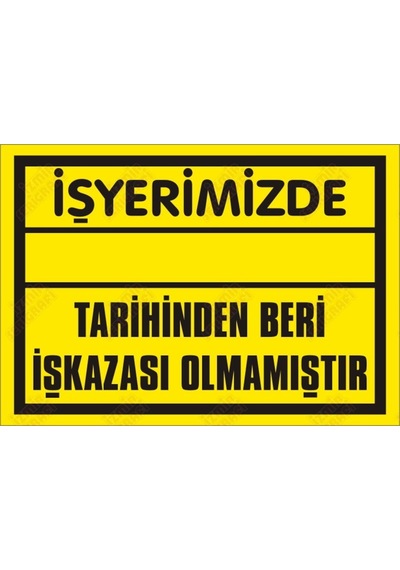 Işyerine ….. Tarihinden Beri Işkazası Olmamıştır