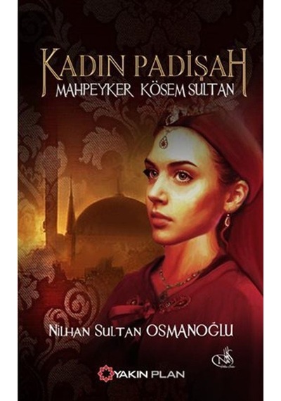 Kadın Padişah - Mahpeyker Kösem Sultan - Nilhan Sultan Osmanoğlu - Yakın Plan Yayınları