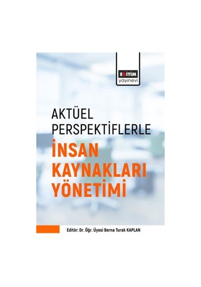 Aktüel Perspektiflerle İnsan Kaynakları Yönetimi / Berna Turak...