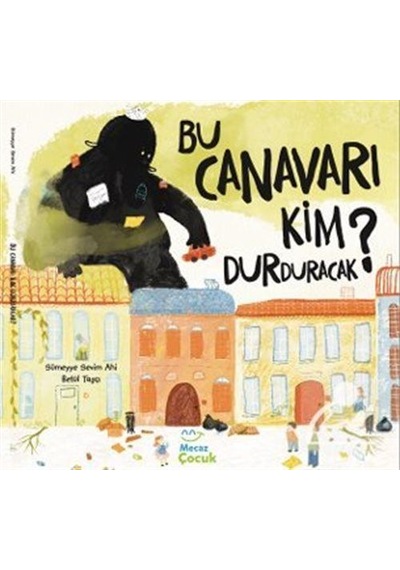 Bu Canavarı Kim Durduracak / Sümeyye Sevim Ahi