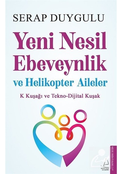 Yeni Nesil Ebeveynlik ve Helikopter Aileler - Serap Duygulu - Destek Yayınları