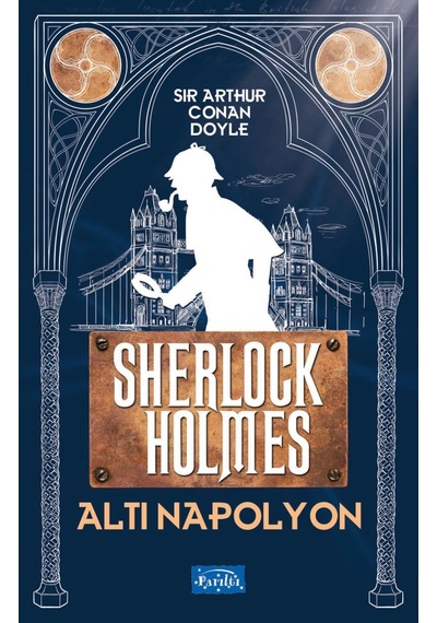 Altı Napolyon Sherlock Holmes - Sir Arthur Conan Doyle - Parıltı Yayınları