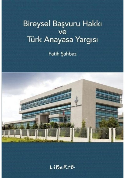 Bireysel Başvuru Hakkı ve Türk Anayasa Yargısı - Fatih Şahbaz - Liberte