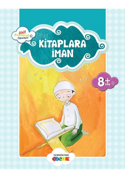 Kitaplara İman -Küçük Akif Amentüyü Öğreniyor  - Ahmet Efe  - Semerkand Çocuk