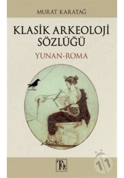 Klasik Arkeoloji Sözlüğü Yunan-Roma - Murat Karatağ - Töz Yayınları