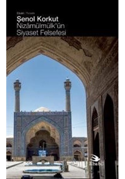 Nizamülmülk'ün Siyaset Felsefesi / Şenol Korkut