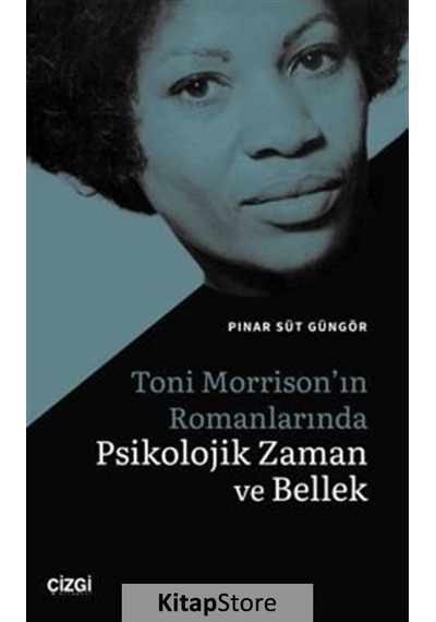 Toni Morrison'ın Romanlarında Psikolojik Zaman ve Bellek - Pınar Süt Güngör - Çizgi Kitabevi