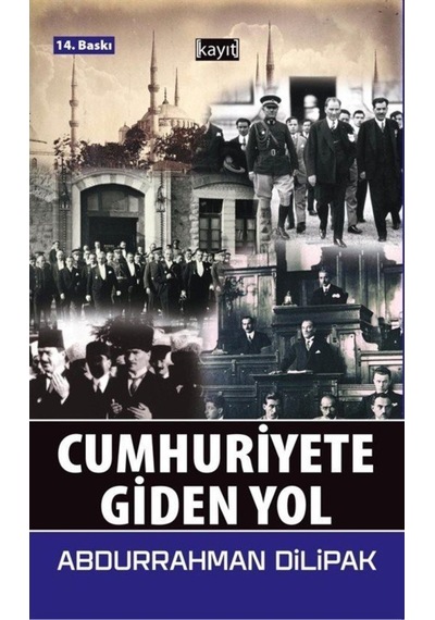 Cumhuriyete Giden Yol / Abdurrahman Dilipak 9786057362605
