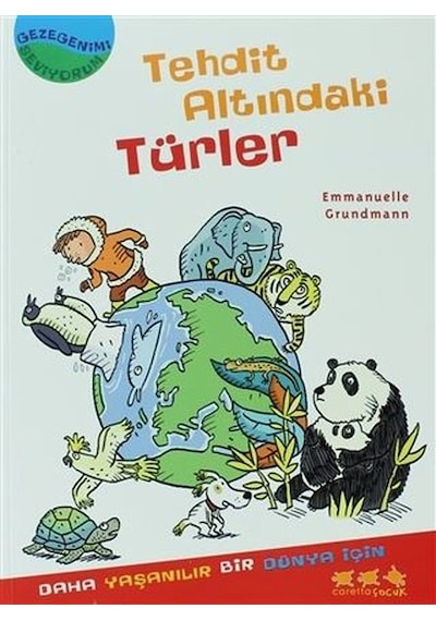 Gezegenimi Seviyorum - Tehdit Altındaki Türler - Emmanuelle Grundmann - Caretta Çocuk