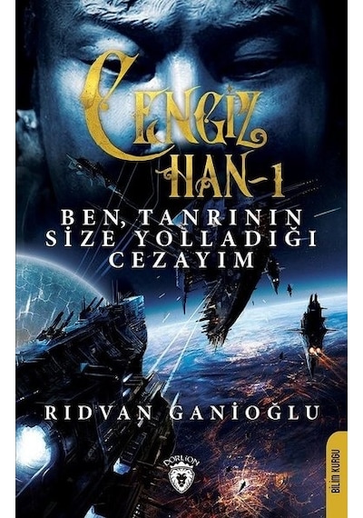 Cengiz Han 1-Ben Tanrının Size Yolladığı Cezayım - Rıdvan Ganioğlu - Dorlion Yayınevi