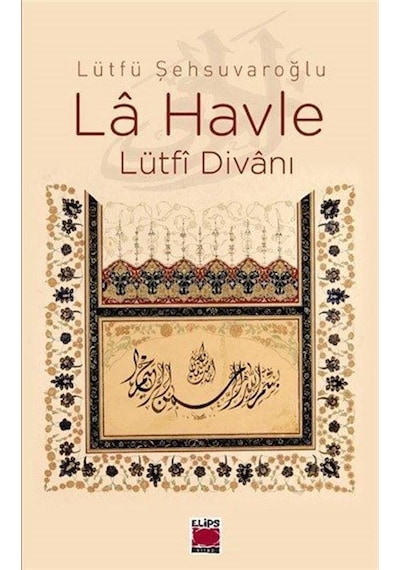 La Havle Lütfi Divanı - Lütfü Şehsuvaroğlu - Elips Kitapları