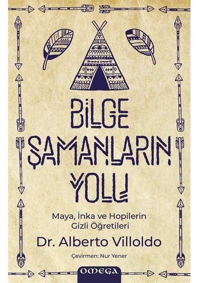 Bilge Şamanların Yolu - Maya İnka ve Hopilerin Gizli Öğretileri - Alberto Villoldo - Omega