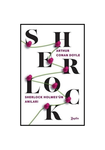 Sherlock Holmes-Sherlock Holmes'ün Anıları - Sir Arthur Conan Doyle - Zeplin Kitap