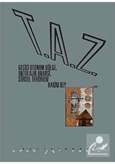 T.A.Z: Geçici Otonom BölgeOntolojik AnarşiŞiirsel Terörizm - Hakim Bey - Altıkırkbeş Basın Yayın
