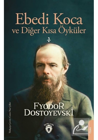 Ebedi Koca ve Diğer Kısa Öyküler - Fyodor Mihayloviç Dostoyevski - Dorlion Yayınevi