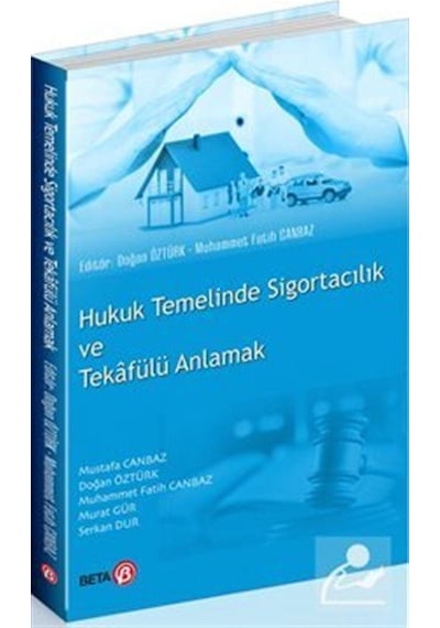 Hukuk Temelinde Sigortacılık ve Tekafülü Anlamak- Beta Yayınları