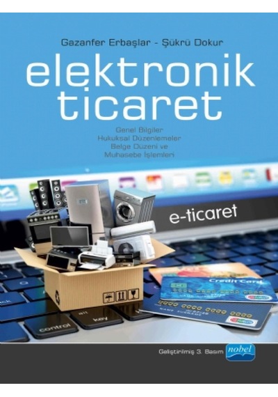 Elektronik Ticaret E- Ticaret - Şükrü Dokur -  Gazanfer Erbaşlar - Nobel Akademik Yayıncılık