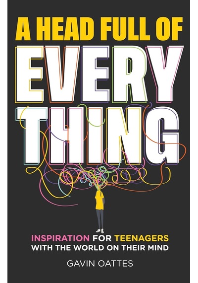 A Head Full Of Everything: Inspiration For Teenagers With The World On Their Mind