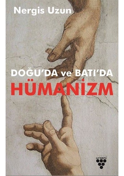 Doğu'da ve Batı'da Hümanizm - Nergis Uzun - Urzeni Yayıncılık