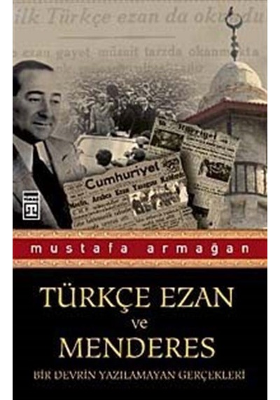 Türkçe Ezan ve Menderes - Mustafa Armağan - Timaş Yayınları