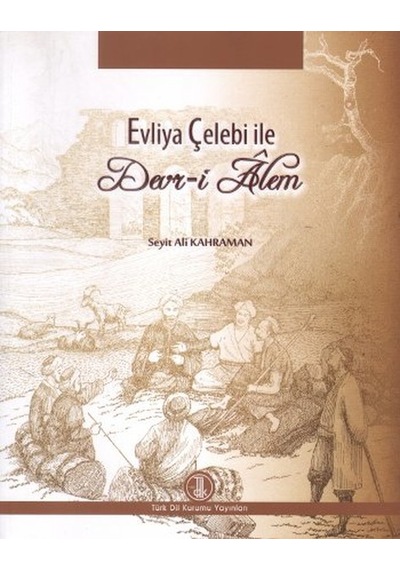 Evliya Çelebi ile Devr-i Alem - Seyit Ali Kahraman - Türk Dil Kurumu Yayınları