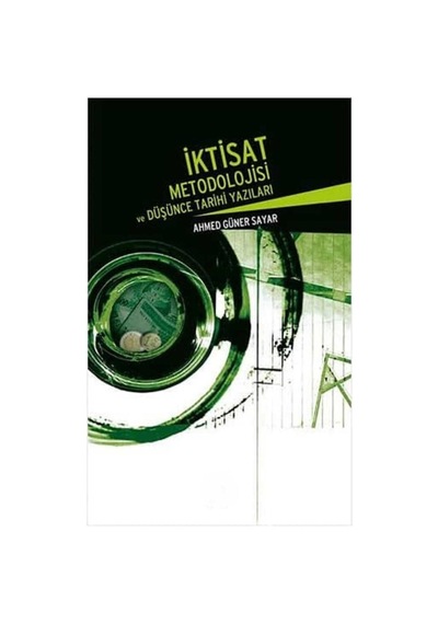 İktisat Metodolojisi Ve Düşünce Tarihi Yazıları - Ahmed Güner Sayar İlk Baskı 2005