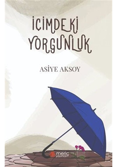 İçimdeki Yorgunluk / Asiye Aksoy