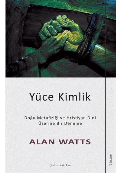 Yüce Kimlik - Doğu Metafiziği ve Hristiyan Dini Üzerine Bir Deneme - Alan Watts - Sola Unitas