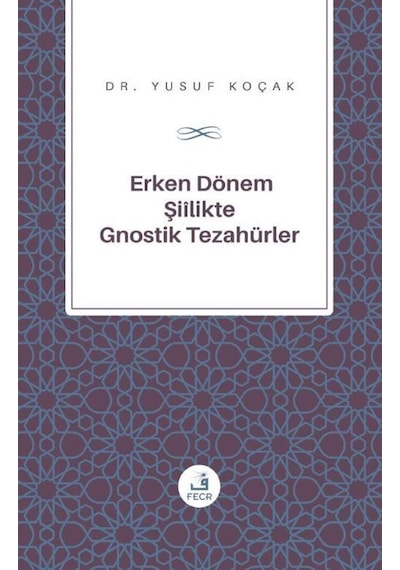 Erken Donem Siilik'te Gnostik Tezahurler - Yusuf Koçak - Fecr Yayınları